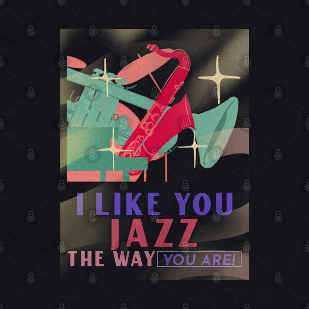 I Like You Jazz the Way You Are! by TayaDesign